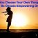 You are in charge of what thoughts you hold, so choose to have empowering thoughts.