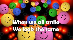 Smile more! Underneath the exterior, we are all the same as human beings. When we smile, we all look alike -- happy and friendly!